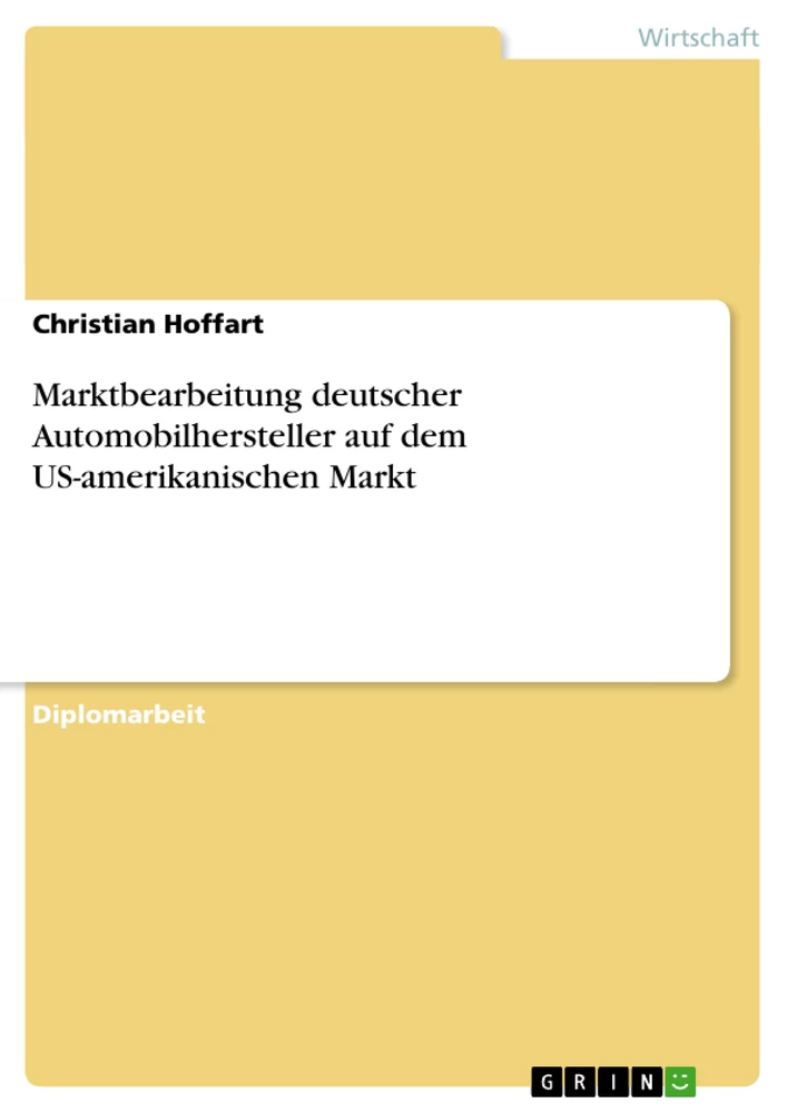 Title: Marktbearbeitung deutscher Automobilhersteller auf dem US-amerikanischen Markt