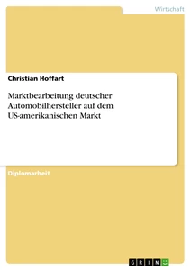 Titel: Marktbearbeitung deutscher Automobilhersteller auf dem US-amerikanischen Markt