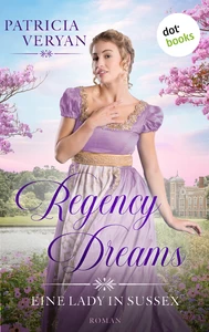 Titel: Regency Dreams - Eine Lady in Sussex