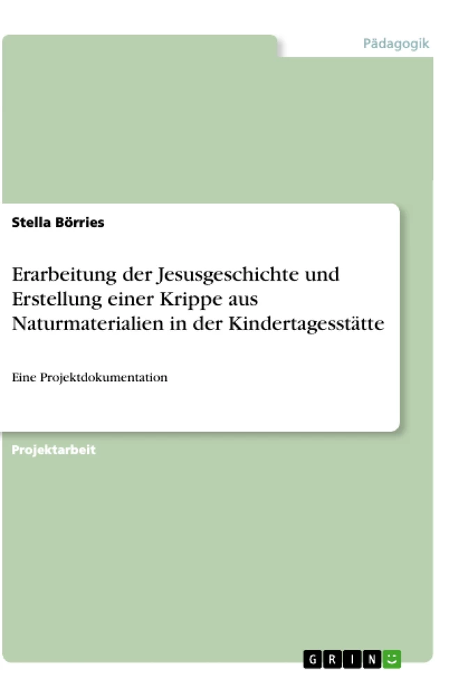 Titel: Erarbeitung der Jesusgeschichte und Erstellung einer Krippe aus Naturmaterialien in der Kindertagesstätte