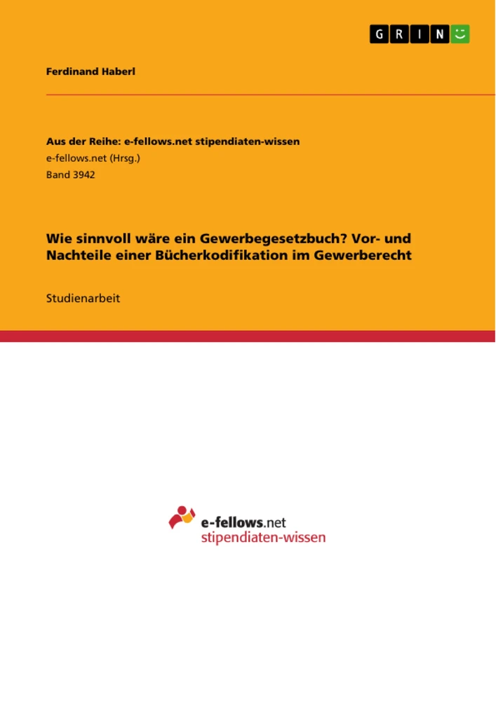 Title: Wie sinnvoll wäre ein Gewerbegesetzbuch? Vor- und Nachteile einer Bücherkodifikation im Gewerberecht