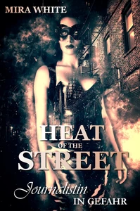 Titel: Heat of the street - Journalistin in Gefahr
