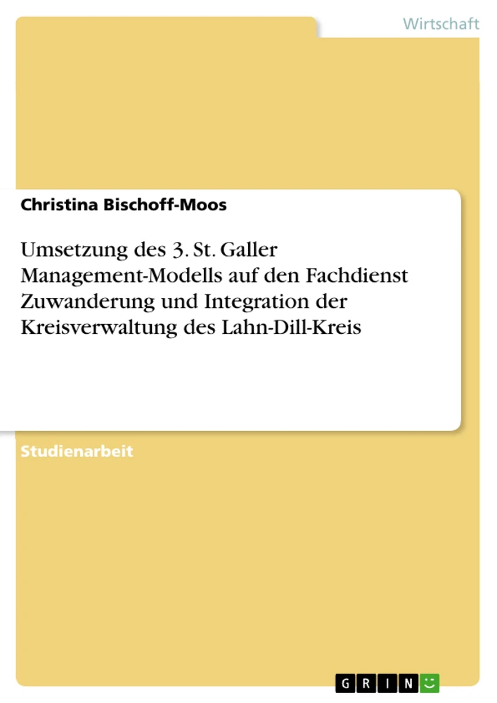 Titel: Umsetzung des 3. St. Galler Management-Modells auf den Fachdienst Zuwanderung und Integration der Kreisverwaltung des Lahn-Dill-Kreis