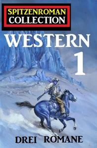 Titel: Spitzenroman Collection Western 1 - Drei Romane