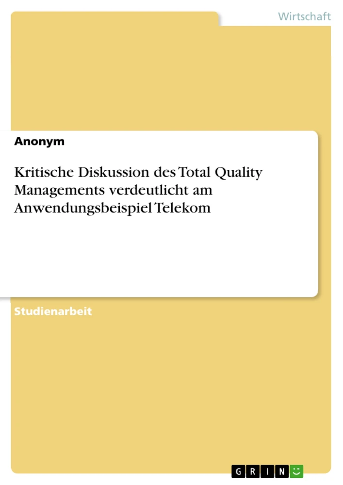 Titel: Kritische Diskussion des Total Quality Managements verdeutlicht am Anwendungsbeispiel Telekom