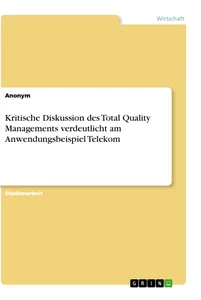 Titel: Kritische Diskussion des Total Quality Managements verdeutlicht am Anwendungsbeispiel Telekom