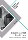 Title: Equity Market Prediction. Evidence from the United Kingdom