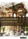 Title: Die Todesstrafe im antiken Rom. Die Strafformen und ihre historische Entwicklung