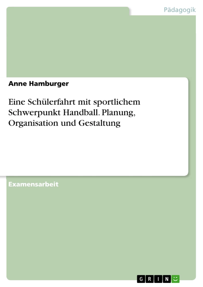 Titel: Eine Schülerfahrt mit sportlichem Schwerpunkt Handball. Planung, Organisation und Gestaltung