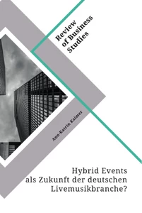 Titel: Hybrid Events als Zukunft der deutschen Livemusikbranche? Erfolgsfaktoren für das digitale Konzerterlebnis