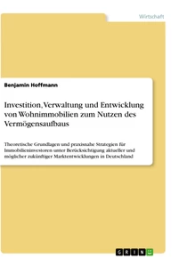 Titre: Investition, Verwaltung und Entwicklung von Wohnimmobilien zum Nutzen des Vermögensaufbaus