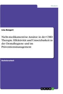 Titel: Nicht-medikamentöse Ansätze in der CMD Therapie. Effektivität und Umsetzbarkeit in der Dentalhygiene und im Präventionsmanagement