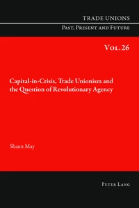 Title: Capital-in-Crisis, Trade Unionism and the Question of Revolutionary Agency