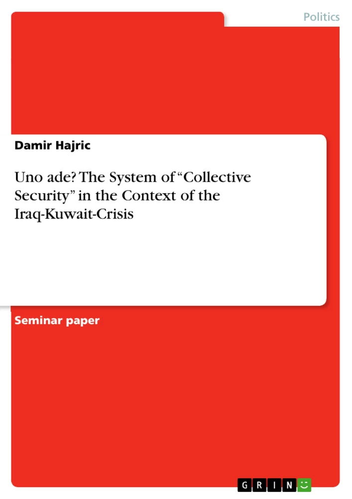 Titel: Uno ade? The System of “Collective Security” in the Context of the Iraq-Kuwait-Crisis