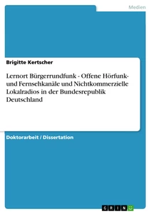 Título: Lernort Bürgerrundfunk - Offene Hörfunk- und Fernsehkanäle und Nichtkommerzielle Lokalradios in der Bundesrepublik Deutschland