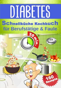 Titel: Diabetes Schnellküche Kochbuch für Berufstätige & Faule