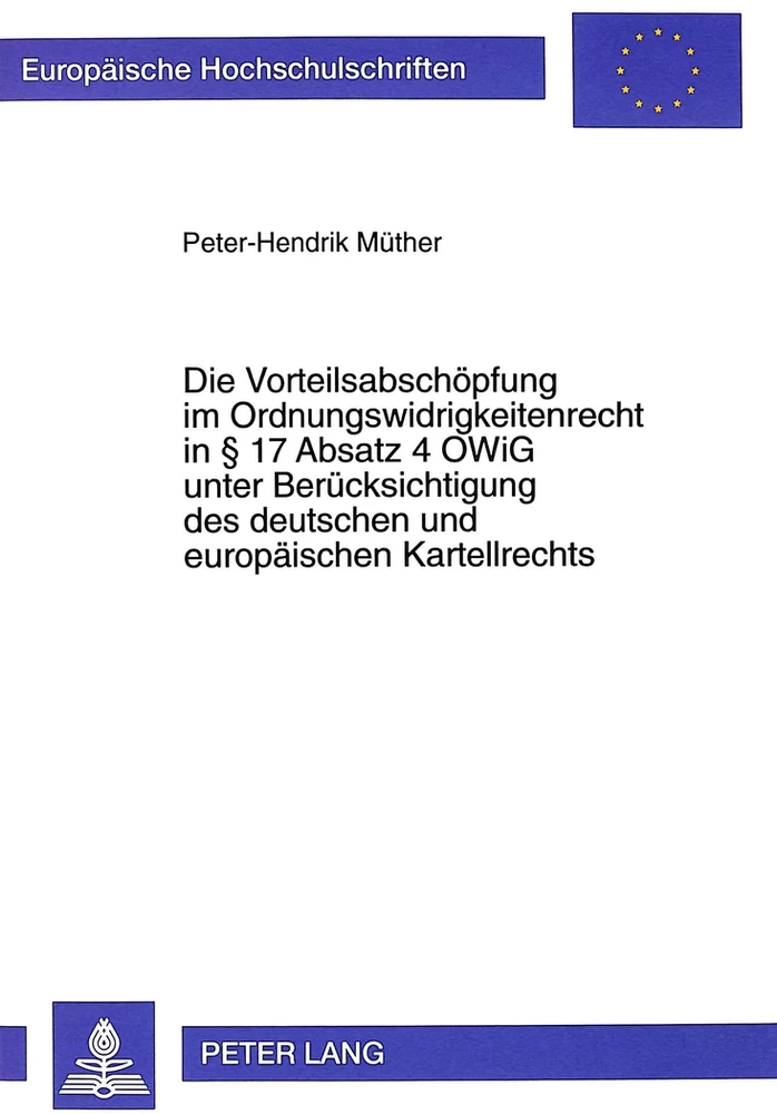 Titel: Die Vorteilsabschöpfung im Ordnungswidrigkeitenrecht in  17 Absatz 4 OWiG unter Berücksichtigung des deutschen und europäischen Kartellrechts