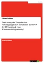 Titel: Einrichtung des Europäischen Verteidigungsfonds im Rahmen der GSVP der EU. Ausdruck eines Windows-of-Opportunity?