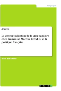 Titre: La conceptualisation de la crise sanitaire chez Emmanuel Macron. Covid-19 et la politique française