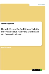 Titel: Hybride Events. Ein Ausblick auf hybride Innovationen für Marketing-Events nach der Corona-Pandemie
