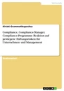 Titel: Compliance, Compliance-Manager, Compliance-Programme. Reaktion auf gestiegene Haftungsrisiken für Unternehmen und Management