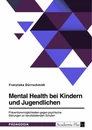 Title: Mental Health bei Kindern und Jugendlichen. Präventionsmöglichkeiten gegen psychische Störungen an berufsbildenden Schulen