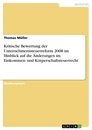 Title: Kritische Bewertung der Unternehmenssteuerreform 2008 im Hinblick auf die Änderungen im Einkommen- und Körperschaftsteuerrecht