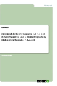 Title: Historisch-kritische Exegese (Lk 4,1-13). Bibeltextanalyse und Unterrichtsplanung (Religionsunterricht, 7. Klasse)