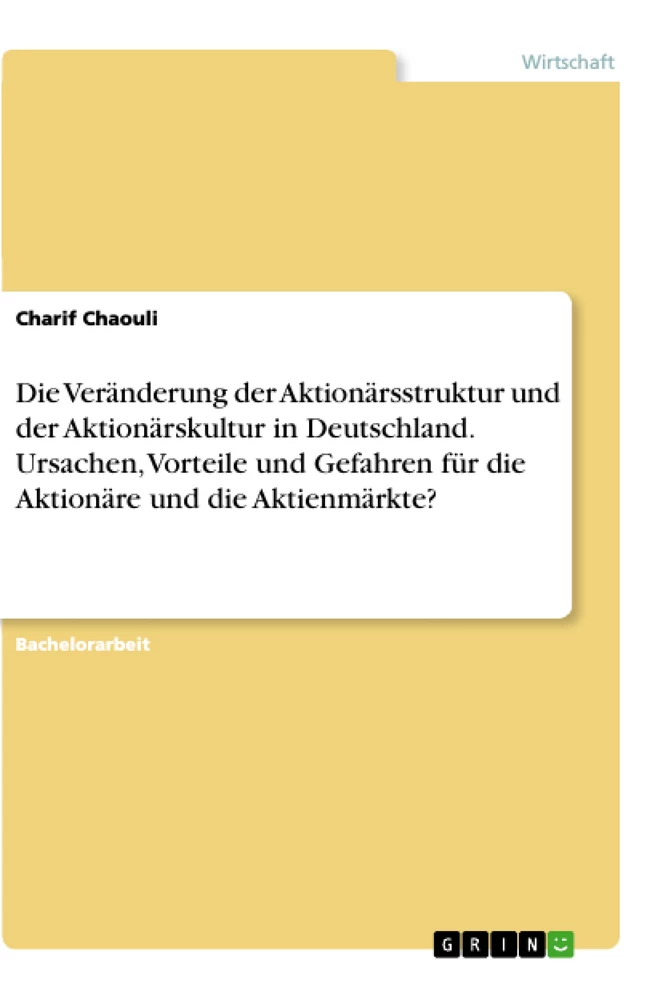 Titel: Die Veränderung der Aktionärsstruktur und der Aktionärskultur in Deutschland. Ursachen, Vorteile und Gefahren für die Aktionäre und die Aktienmärkte?