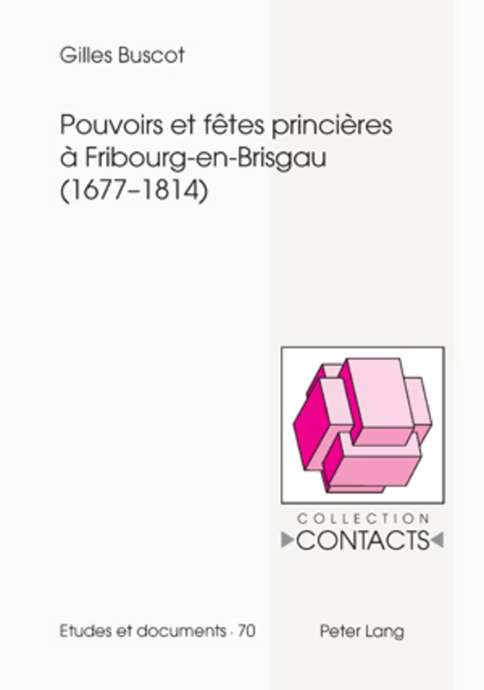 Titre: Pouvoirs et fêtes princières à Fribourg-en-Brisgau (1677-1814)