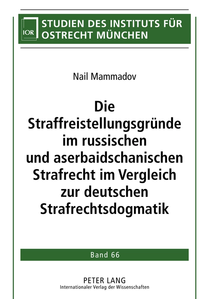 Titel: Die Straffreistellungsgründe im russischen und aserbaidschanischen Strafrecht im Vergleich zur deutschen Strafrechtsdogmatik