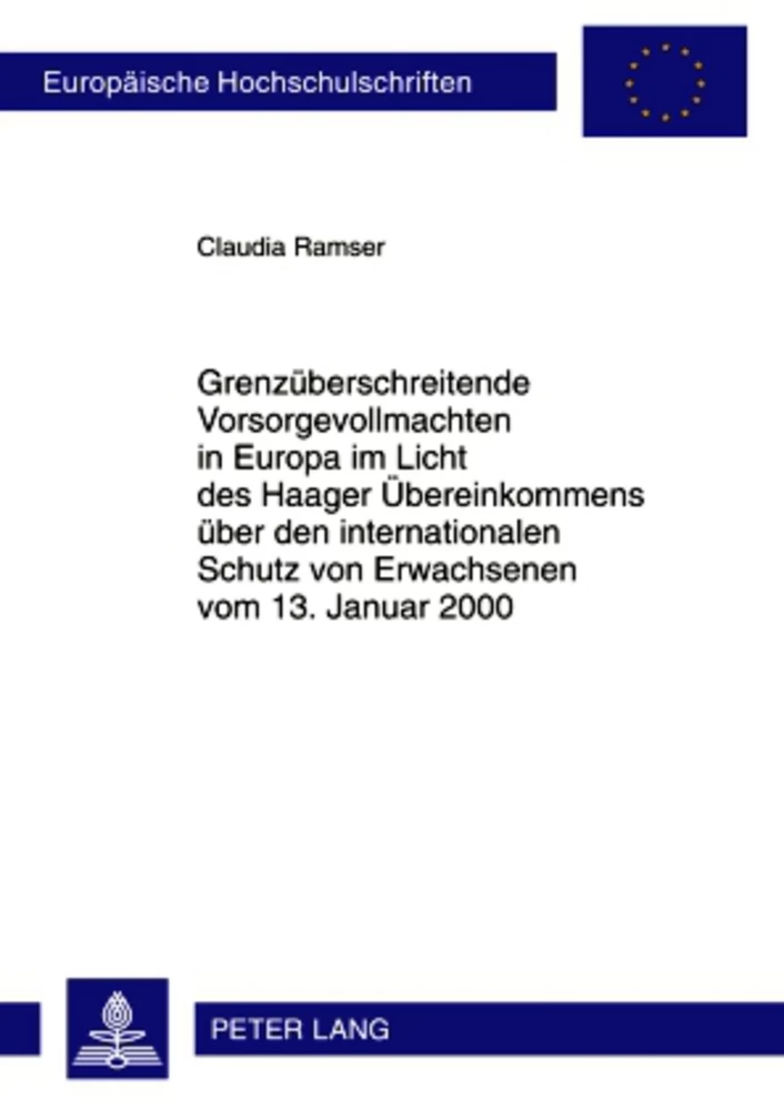 Titel: Grenzüberschreitende Vorsorgevollmachten in Europa im Licht des Haager Übereinkommens über den internationalen Schutz von Erwachsenen vom 13. Januar 2000