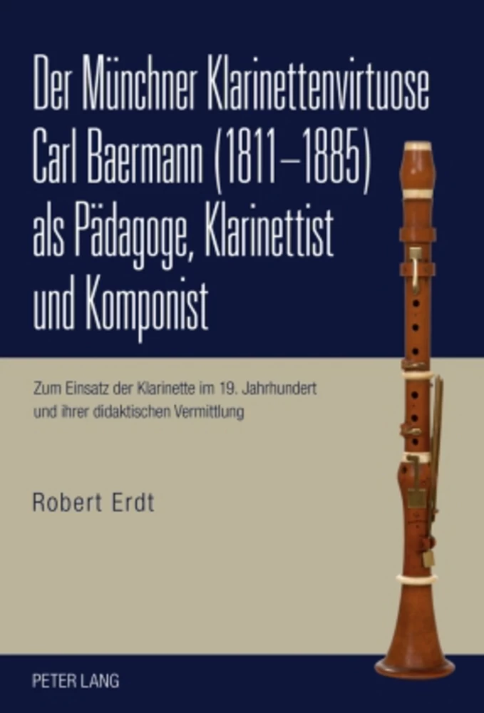 Titel: Der Münchner Klarinettenvirtuose Carl Baermann (1811-1885) als Pädagoge, Klarinettist und Komponist