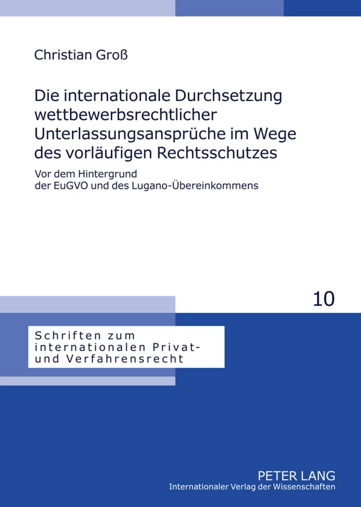 Titel: Die internationale Durchsetzung wettbewerbsrechtlicher Unterlassungsansprüche im Wege des vorläufigen Rechtsschutzes