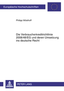 Titel: Die Verbraucherkreditrichtlinie 2008/48/EG und deren Umsetzung ins deutsche Recht