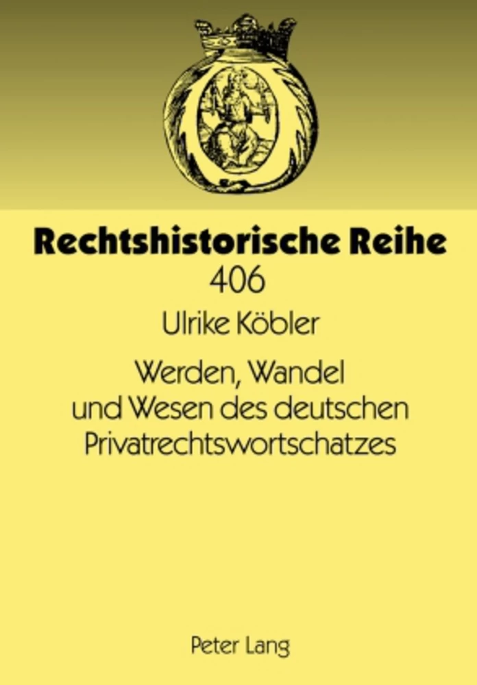 Titel: Werden, Wandel und Wesen des deutschen Privatrechtswortschatzes