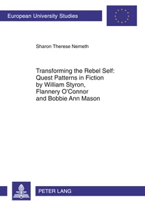 Title: Transforming the Rebel Self: Quest Patterns in Fiction by William Styron, Flannery O’Connor and Bobbie Ann Mason