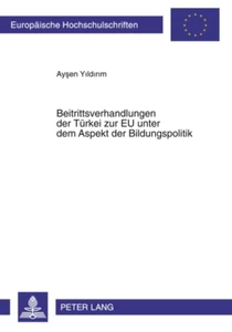 Title: Beitrittsverhandlungen der TBeitrittsverhandlungen der Türkei zur EU unter dem Aspekt der Bildungspolitik
