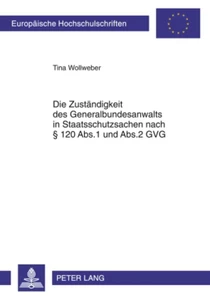 Title: Die Zuständigkeit des Generalbundesanwalts in Staatsschutzsachen nach § 120 Abs.1 und Abs.2 GVG