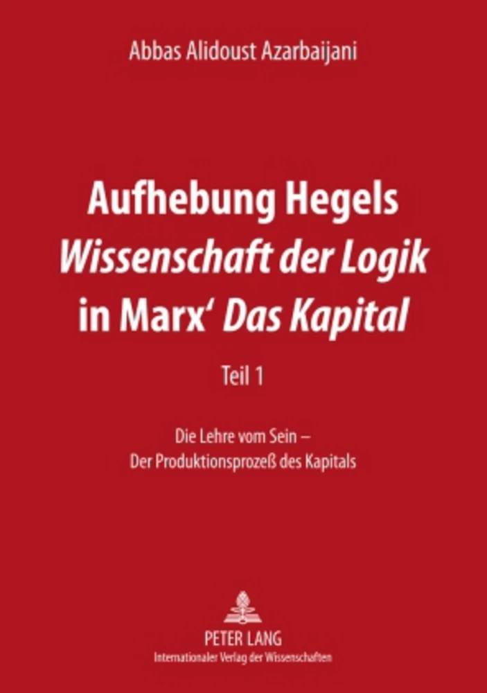 Titel: Aufhebung Hegels «Wissenschaft der Logik» in Marx’ «Das Kapital»