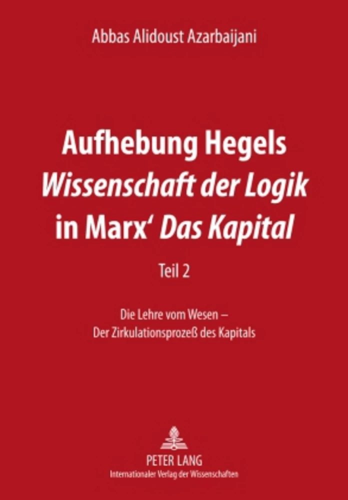 Titel: Aufhebung Hegels «Wissenschaft der Logik» in Marx’ «Das Kapital»
