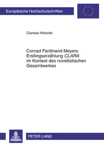 Title: Conrad Ferdinand Meyers Erstlingserzählung «CLARA» im Kontext des novellistischen Gesamtwerkes