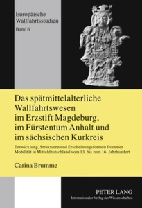 Titel: Das spätmittelalterliche Wallfahrtswesen im Erzstift Magdeburg, im Fürstentum Anhalt und im sächsischen Kurkreis