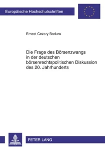 Title: Die Frage des Börsenzwangs in der deutschen börsenrechtspolitischen Diskussion des 20. Jahrhunderts