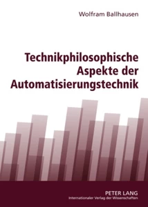 Title: Technikphilosophische Aspekte der Automatisierungstechnik
