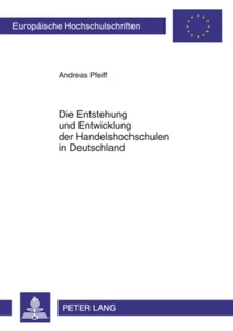 Titel: Entstehung und Entwicklung der Handelshochschulen in Deutschland
