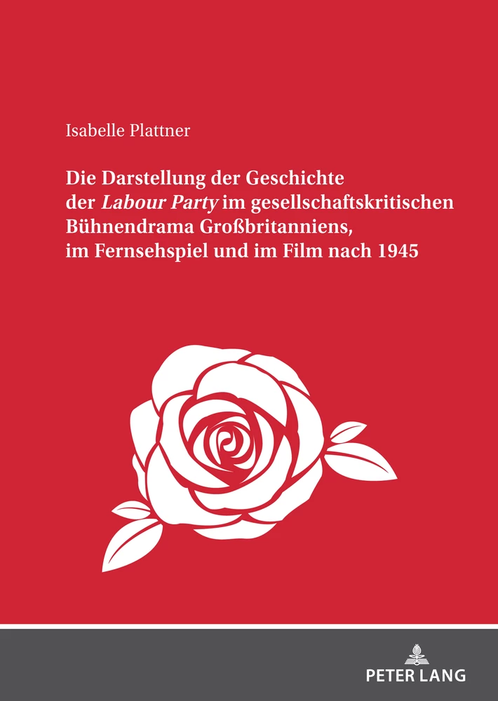 Title: Die Darstellung der Geschichte der <I>Labour Party</I> im gesellschaftskritischen Bühnendrama Großbritanniens, im Fernsehspiel und im Film nach 1945