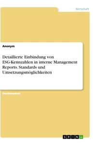 Title: Detaillierte Einbindung von ESG-Kennzahlen in interne Management Reports. Standards und Umsetzungsmöglichkeiten