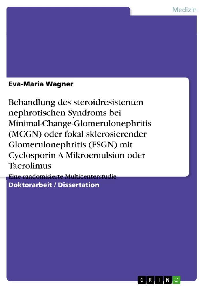 Titel: Behandlung des steroidresistenten nephrotischen Syndroms bei Minimal-Change-Glomerulonephritis (MCGN) oder fokal sklerosierender Glomerulonephritis (FSGN) mit Cyclosporin-A-Mikroemulsion oder Tacrolimus