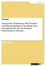 Titel: Strategische Zielplanung, SWOT-Analyse und Branchenprognose. Erstellung eines Strategieberichts für ein Premium Fitnessstudio in Rostock